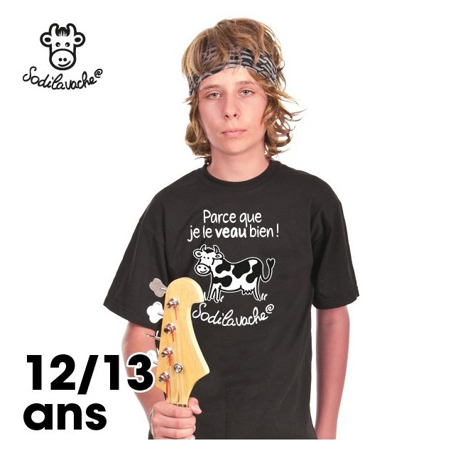 T.Shirt : " Parce que je le veau bien ! " 12/13 ans