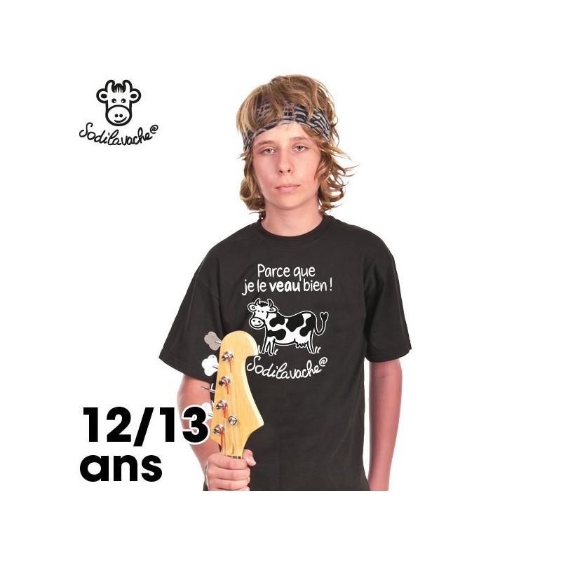 T.Shirt : " Parce que je le veau bien ! " 12/13 ans