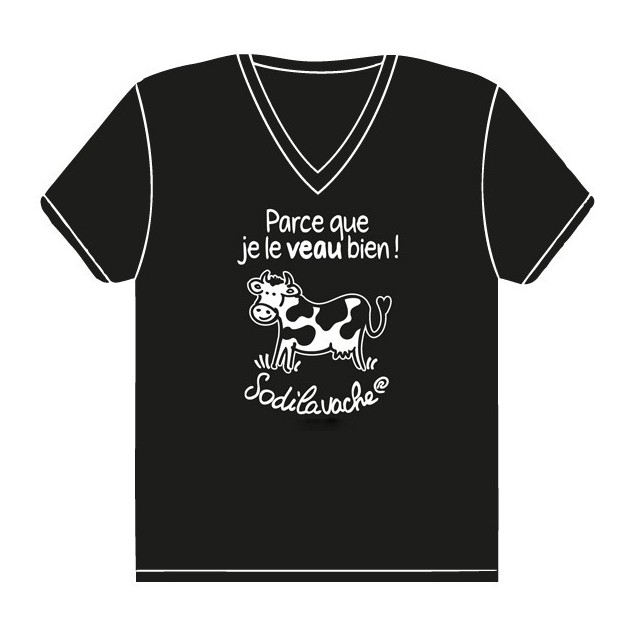 T.Shirt : " Parce que je le veau bien ! " Femme taille M