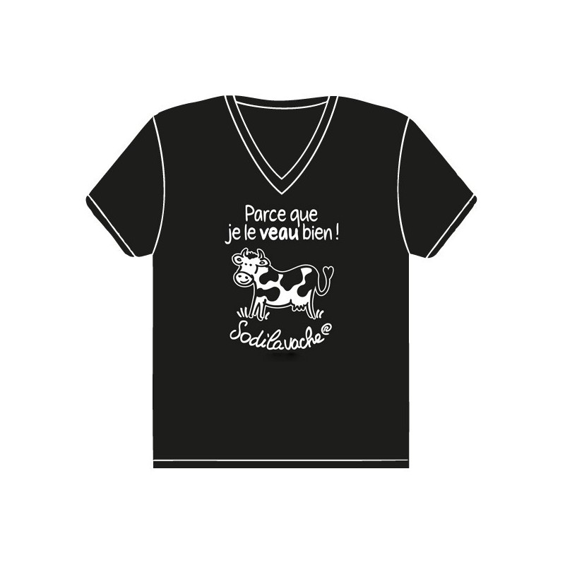 T.Shirt : " Parce que je le veau bien ! " Femme taille M