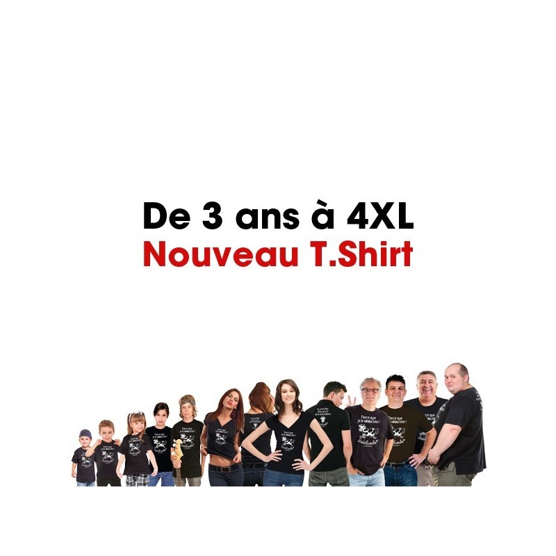 T.Shirt : " Parce que je le veau bien ! " Homme taille 4XL