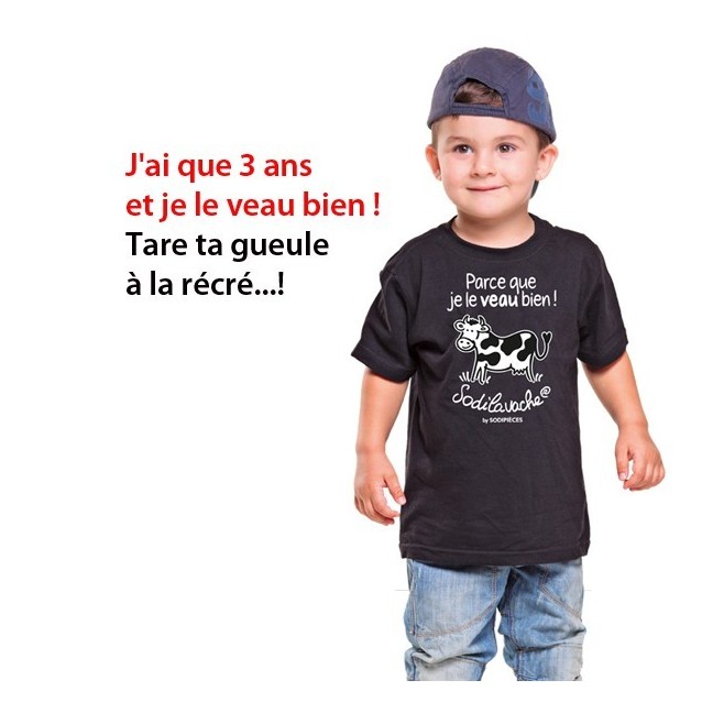 T.Shirt : " Parce que je le veau bien ! " 3/4 ans