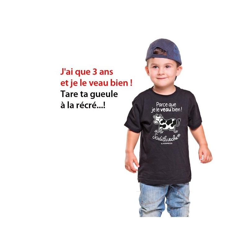 T.Shirt : " Parce que je le veau bien ! " 3/4 ans