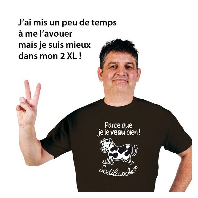 T.Shirt : " Parce que je le veau bien ! " Homme taille 2XL