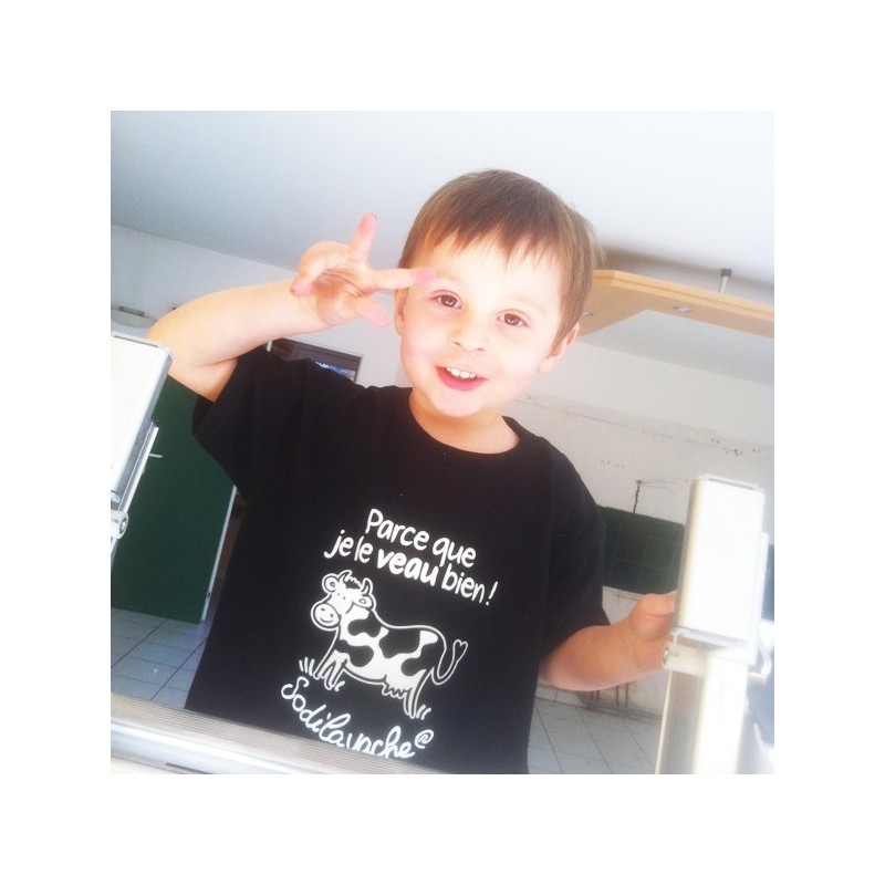 T.Shirt : " Parce que je le veau bien ! " 3/4 ans