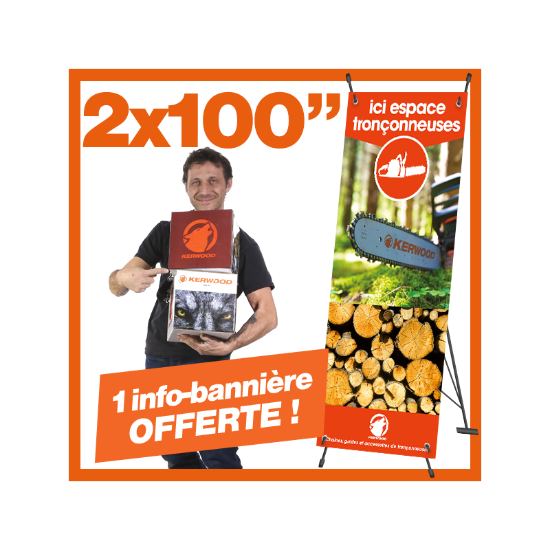 2 chaînes Kerwood 100". 1 info-bannière "Espace tronçonneuse" Offerte !